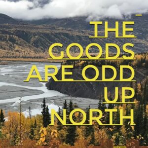 2023 The Goods Are Odd Up North